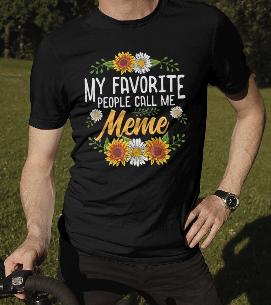 My Favorite People Call Me Meme Sunflowers And Daisies T-Shirt