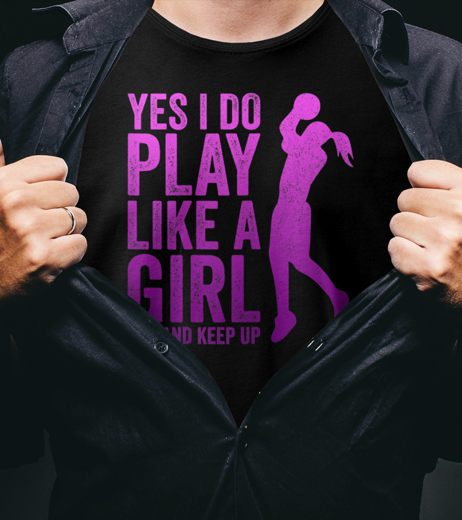 Yes I Do Play Like A Girl Try And Keep Up N Girls Youth Basketball Clothes Play T-Shirt