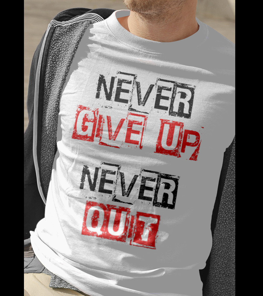 Never Give Up Never Quit Motivational Text T-Shirt