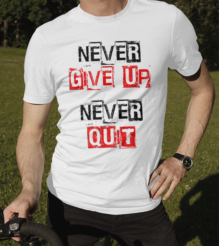 Never Give Up Never Quit Motivational Text T-Shirt