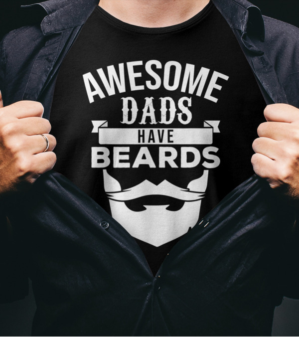 Awesome Dads Have Beards Beard T-Shirt