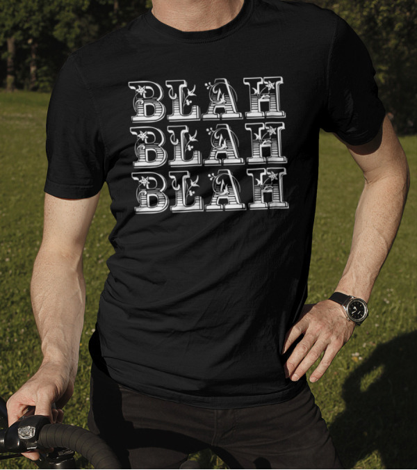 Blah Blah Blah Snarky Sarcasm Repeated Decorative Typography T-Shirt