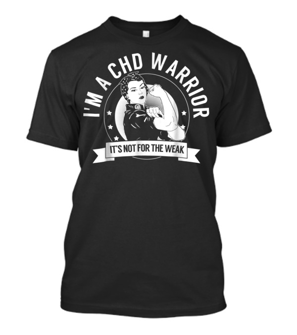 I'm A CHD Warrior It's Not For The Weak T-Shirt