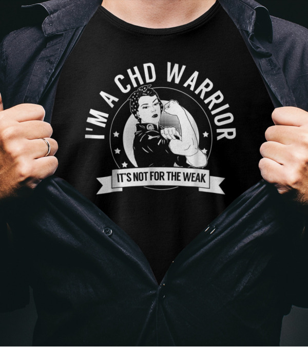 I'm A CHD Warrior It's Not For The Weak T-Shirt