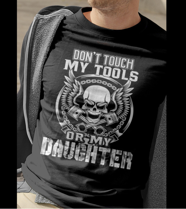 Don’t Touch My Tools Or My Daughter Skull Wings Piston Mechanic T-Shirt