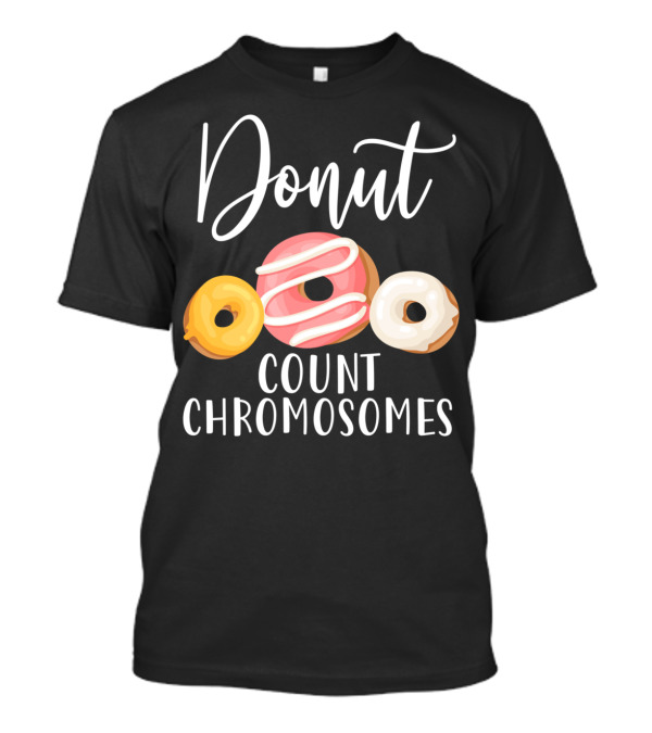 Donut Count Chromosomes Funny Down Syndrome A1 Inclusive Awareness T-Shirt