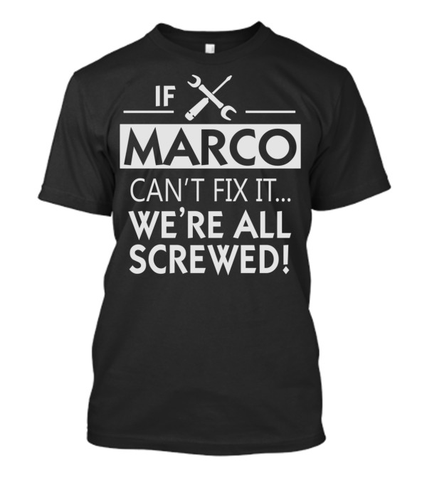 If Marco Can't Fix It We're All Screwed Wrench And Screwdriver T-Shirt