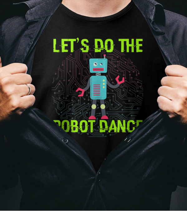 LET'S DO THE ROBOT DANCE FUNNY ROBOT CIRCUIT BACKGROUND T-Shirt