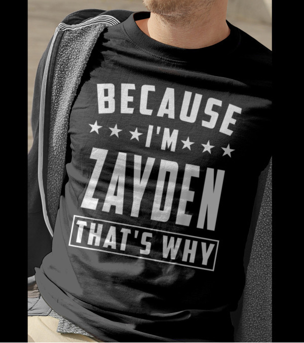 BECAUSE I'M ZAYDEN THAT'S WHY T-Shirt