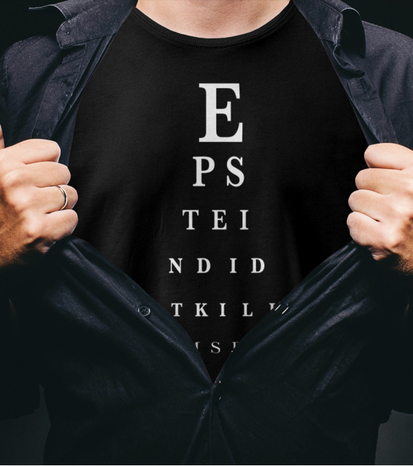 Epstein Did Not Kill Himself Conspiracy Theory Eye Chart Message T-Shirt