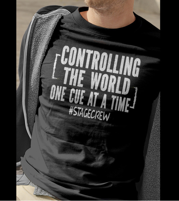 CONTROLLING THE WORLD ONE CUE AT A TIME #STAGECREW T-Shirt