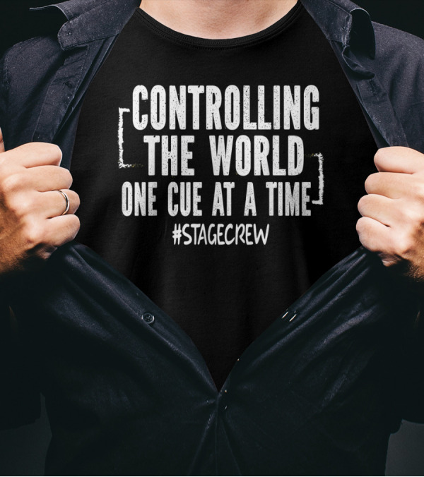 CONTROLLING THE WORLD ONE CUE AT A TIME #STAGECREW T-Shirt