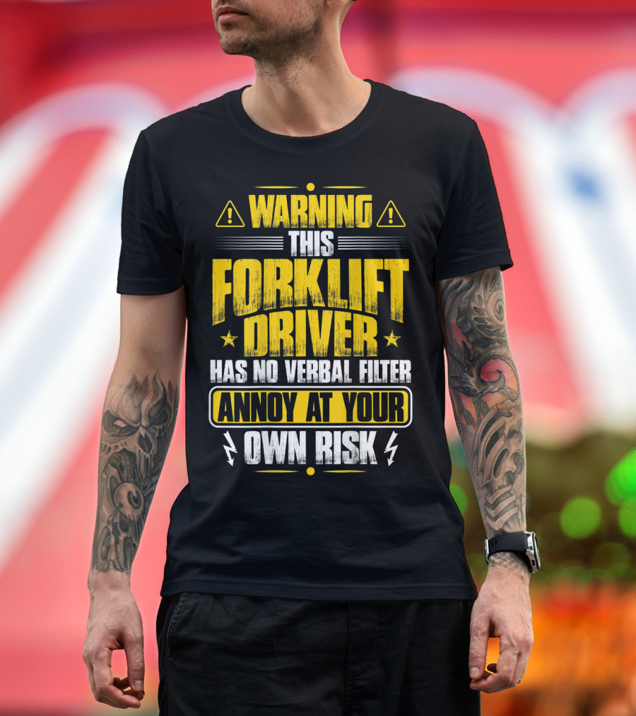 Warning Forklift Driver Has No Verbal Filter Annoy at Your Own Risk T-Shirt