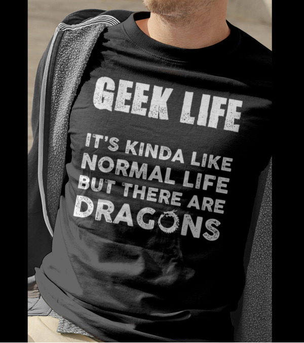 Geek Life It's Kinda Like Normal Life But There Are Dragons Dice Gaming T-Shirt