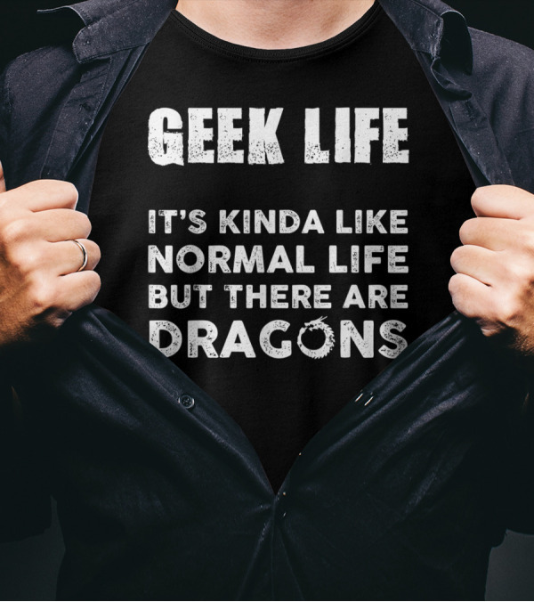 Geek Life It's Kinda Like Normal Life But There Are Dragons Dice Gaming T-Shirt
