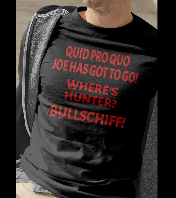 Quid Pro Quo Joe Has Got To Go Where's Hunter Bullschiff T-Shirt