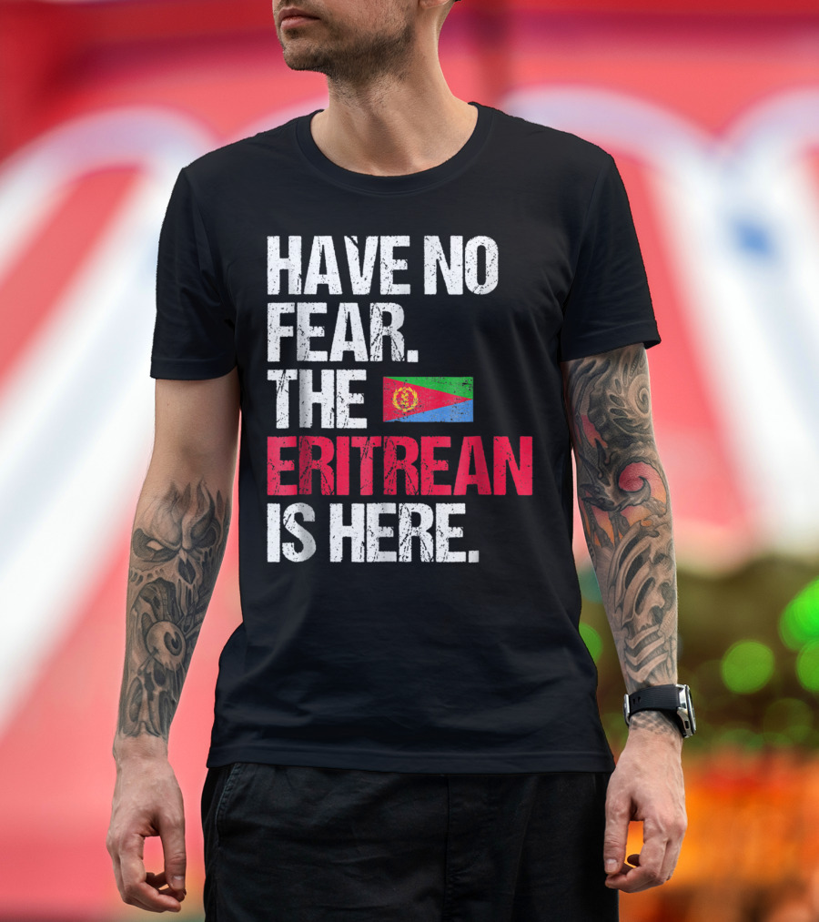 Have No Fear the Eritrean Flag is Here T-Shirt