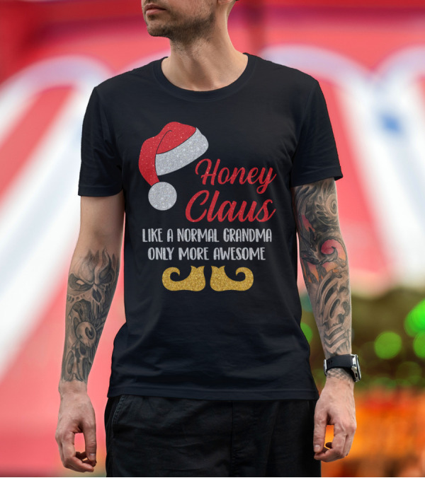 Premium T-Shirt: Honey Claus Like A Normal Grandma Only More Awesome Santa Hat and Elf Shoes T-Shirt Honey Claus Like A Normal Grandma Only More Awesome Santa Hat and Elf Shoes T-Shirt