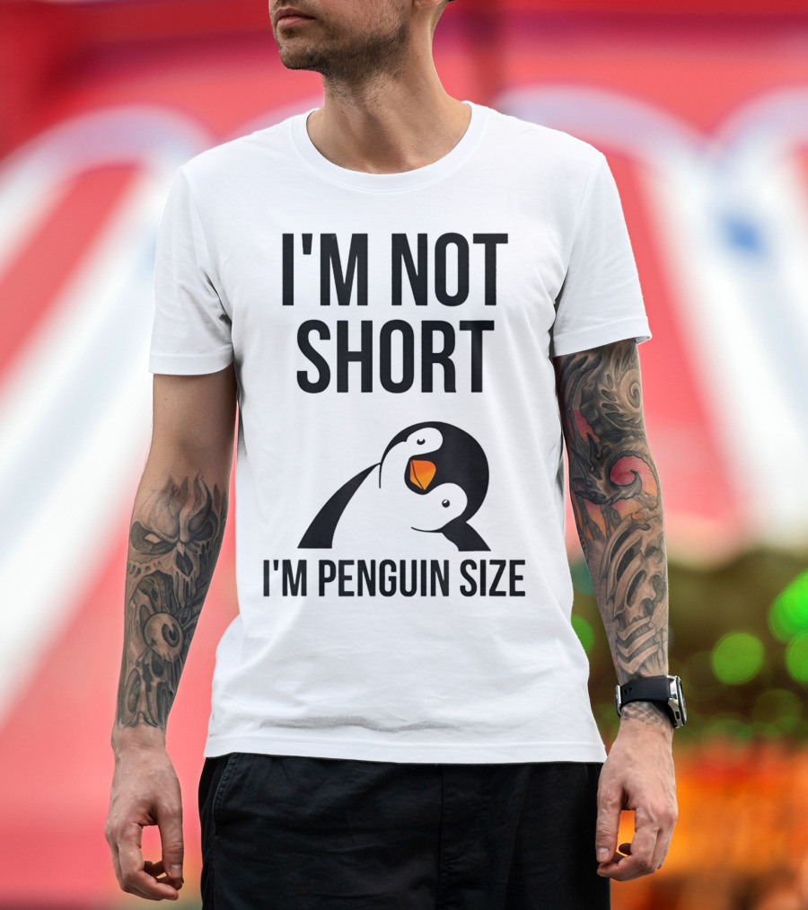 I Am Not Short I'm Penguin Size I'm Not Short I'm Penguin Size T-Shirt