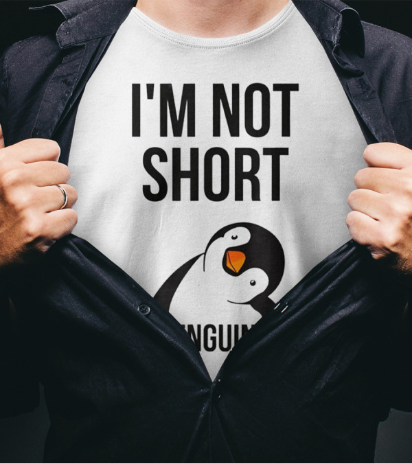 I Am Not Short I'm Penguin Size I'm Not Short I'm Penguin Size T-Shirt