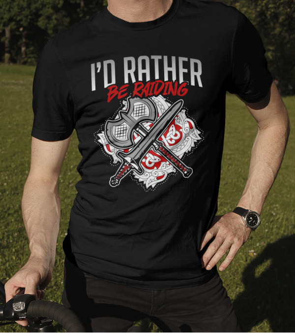 I'd Rather Be Raiding Viking Axe Sword Gamers T-Shirt