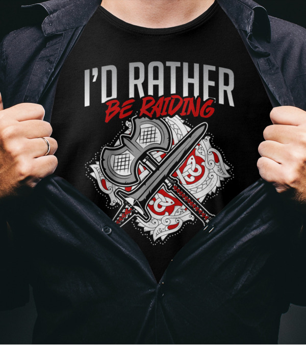 I'd Rather Be Raiding Viking Axe Sword Gamers T-Shirt