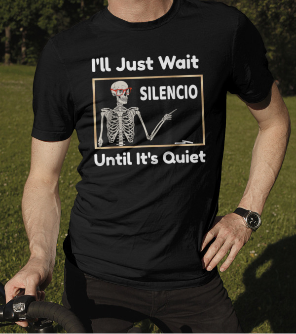 I'll Just Wait Silencio Skeleton With Glasses Until It's Quiet T-Shirt