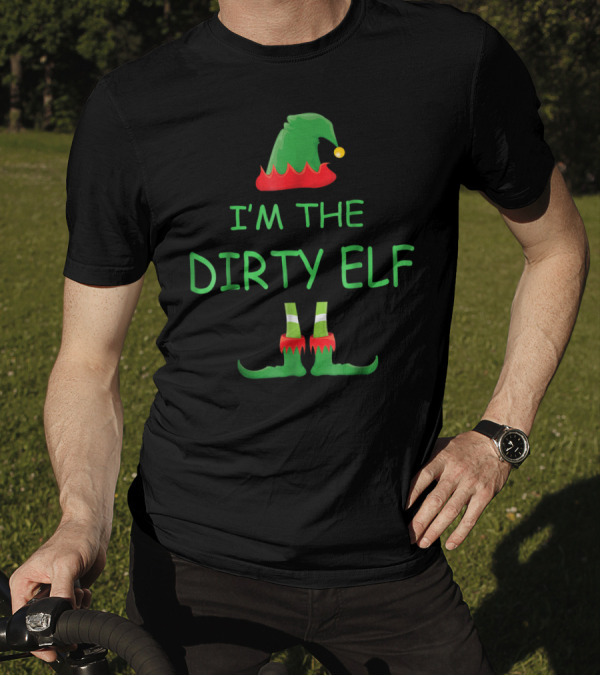 I'm The Dirty Elf Christmas Family T-Shirt