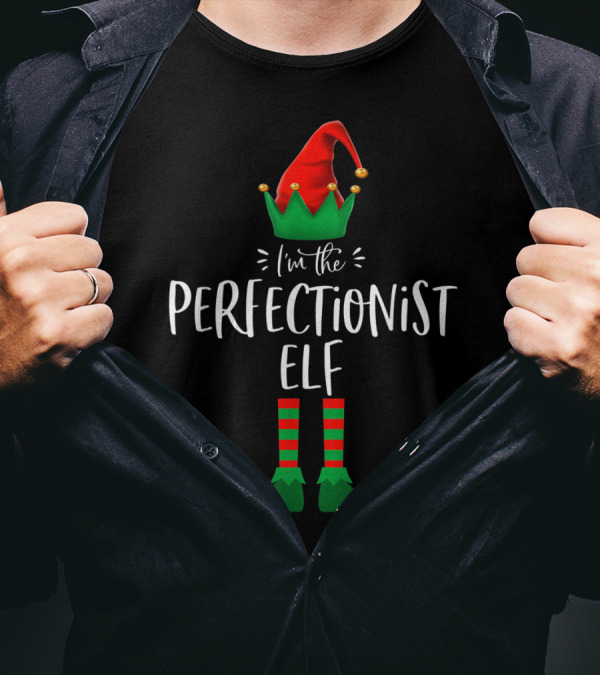 I'm The Perfectionist Elf Christmas Holiday Spirit Festive Fun T-Shirt