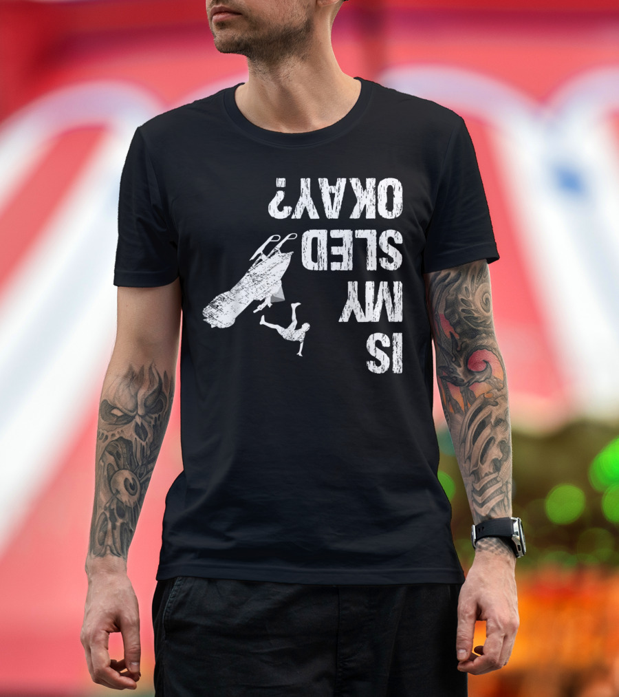 Is My Sled Okay? Snowmobile Lover Upside Down Adventure T-Shirt