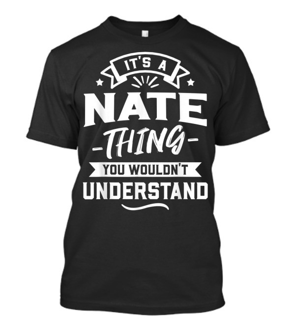 It's A Nate Thing You Wouldn't Understand T-Shirt