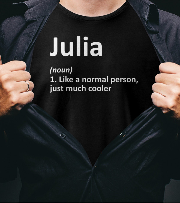 Julia Definition Noun Like A Normal Person Just Much Cooler T-Shirt