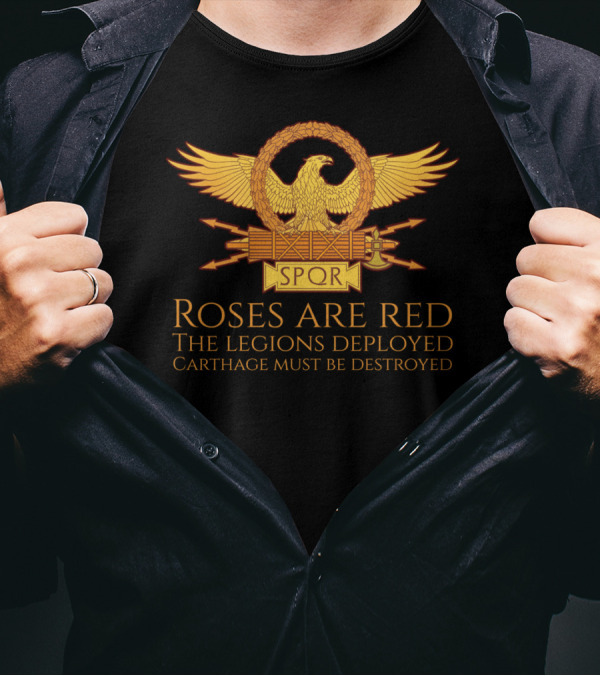 Roses Are Red The Legions Deployed Carthage Must Be Destroyed SPQR Roman Eagle T-Shirt