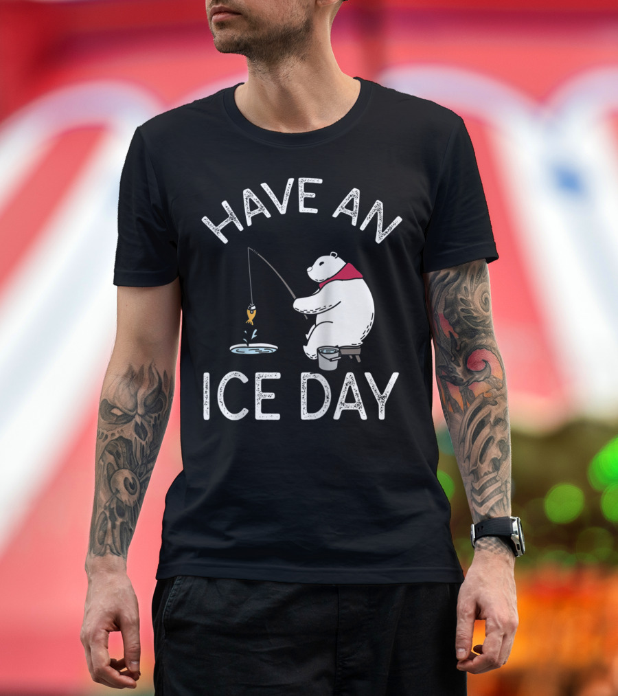 Have An Ice Day Polar Bear Ice Fishing Fun T-Shirt