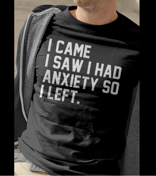 I Came I Saw I Had Anxiety So I Left Social K2 T-Shirt