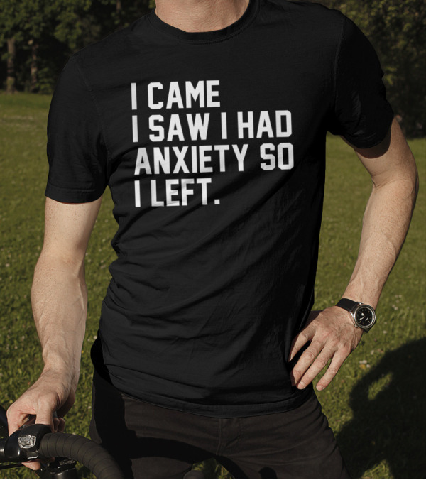 I Came I Saw I Had Anxiety So I Left Social K2 T-Shirt