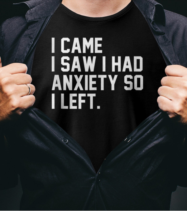 I Came I Saw I Had Anxiety So I Left Social K2 T-Shirt