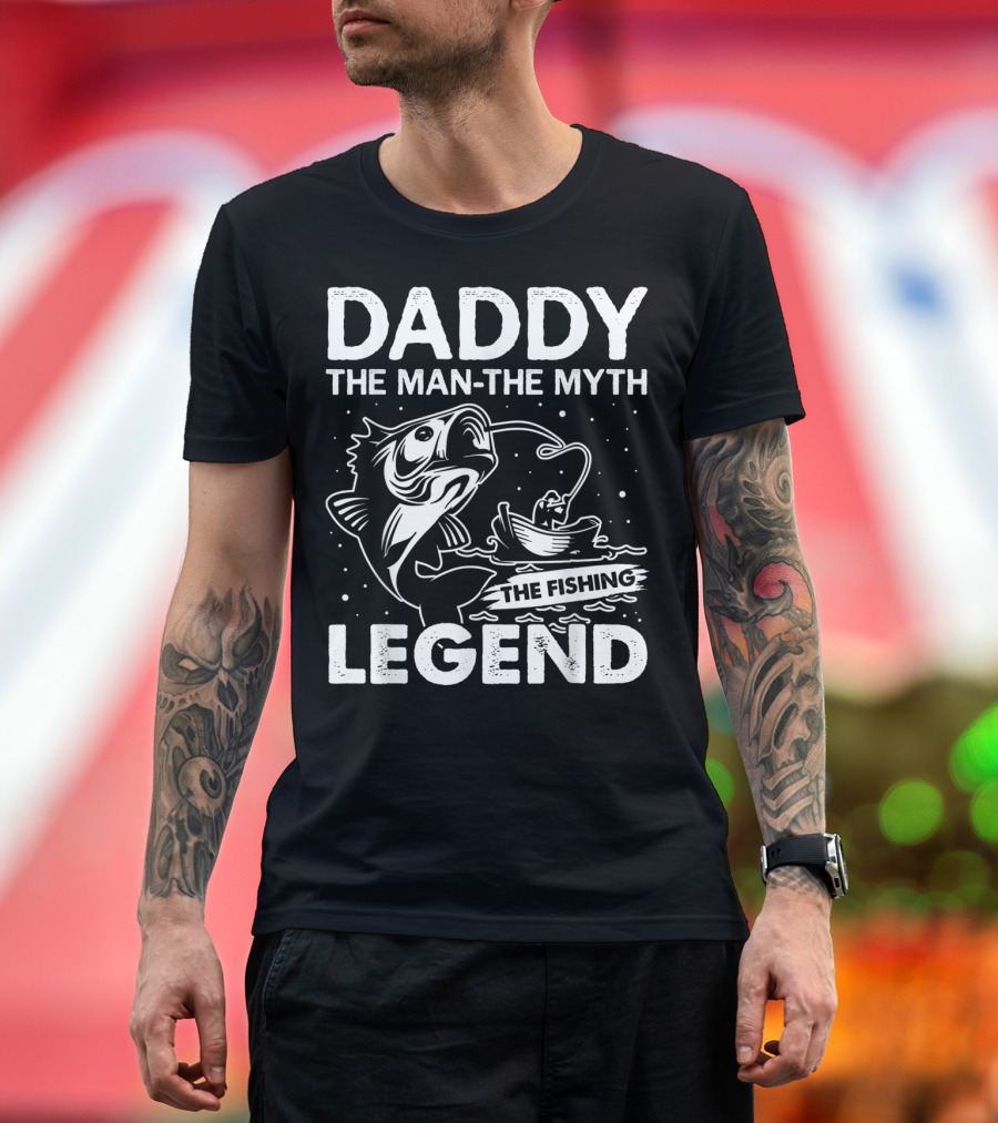 Daddy the Man the Myth the Fishing Legend T-Shirt