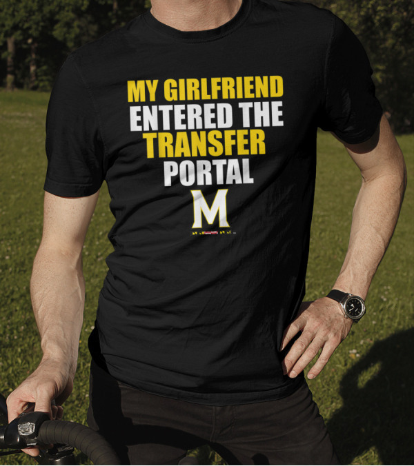 My Girlfriend Entered The Transfer Portal University Of Maryland M T-Shirt