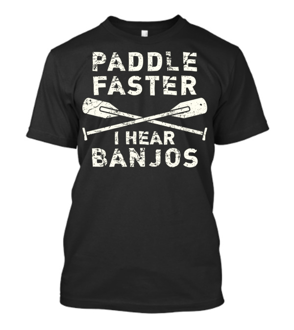 Paddle Faster I Hear Banjos Funny Rafting Vintage Paddle T-Shirt