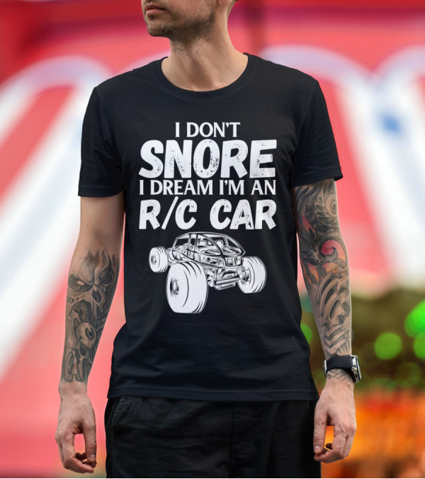 Premium T-Shirt: I Don't Snore I Dream I'm an R/C Car T-Shirt I Don't Snore I Dream I'm an R/C Car T-Shirt