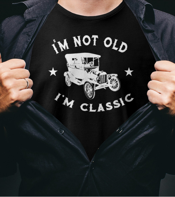 I'm Not Old I'm Classic Oldtimer Car Vintage Retro Automobile T-Shirt