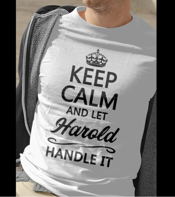 Keep Calm And Let Harold Handle It T-Shirt
