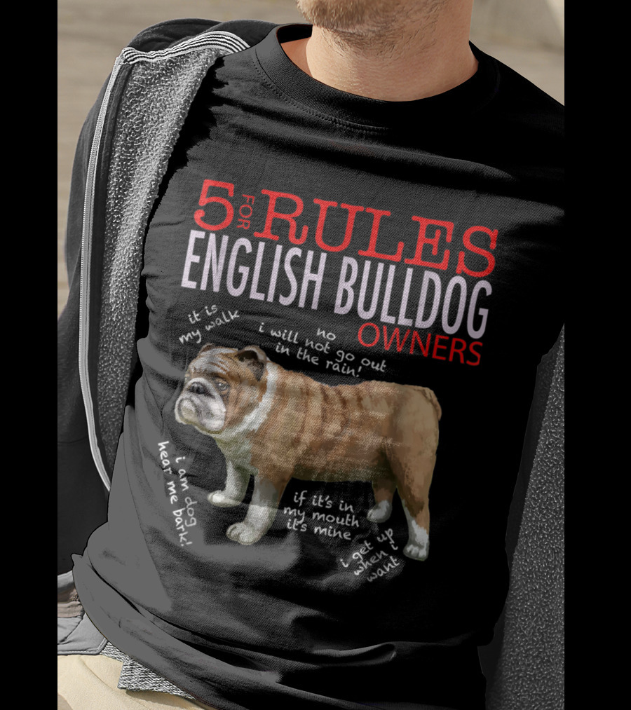 5 Rules For English Bulldog Owners: My Walk, No Rain, Hear Me Bark, It’s Mine, Get Up And Walk T-Shirt