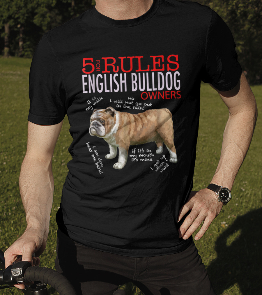 5 Rules For English Bulldog Owners: My Walk, No Rain, Hear Me Bark, It’s Mine, Get Up And Walk T-Shirt