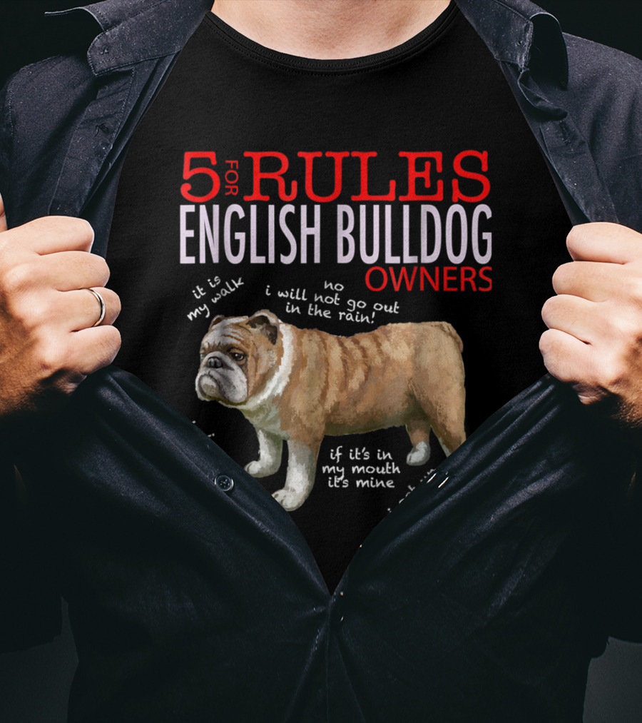 5 Rules For English Bulldog Owners: My Walk, No Rain, Hear Me Bark, It’s Mine, Get Up And Walk T-Shirt