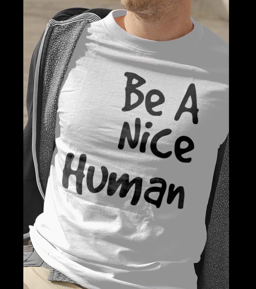 BE A NICE HUMAN Motivate Kindness Positive Message T-Shirt