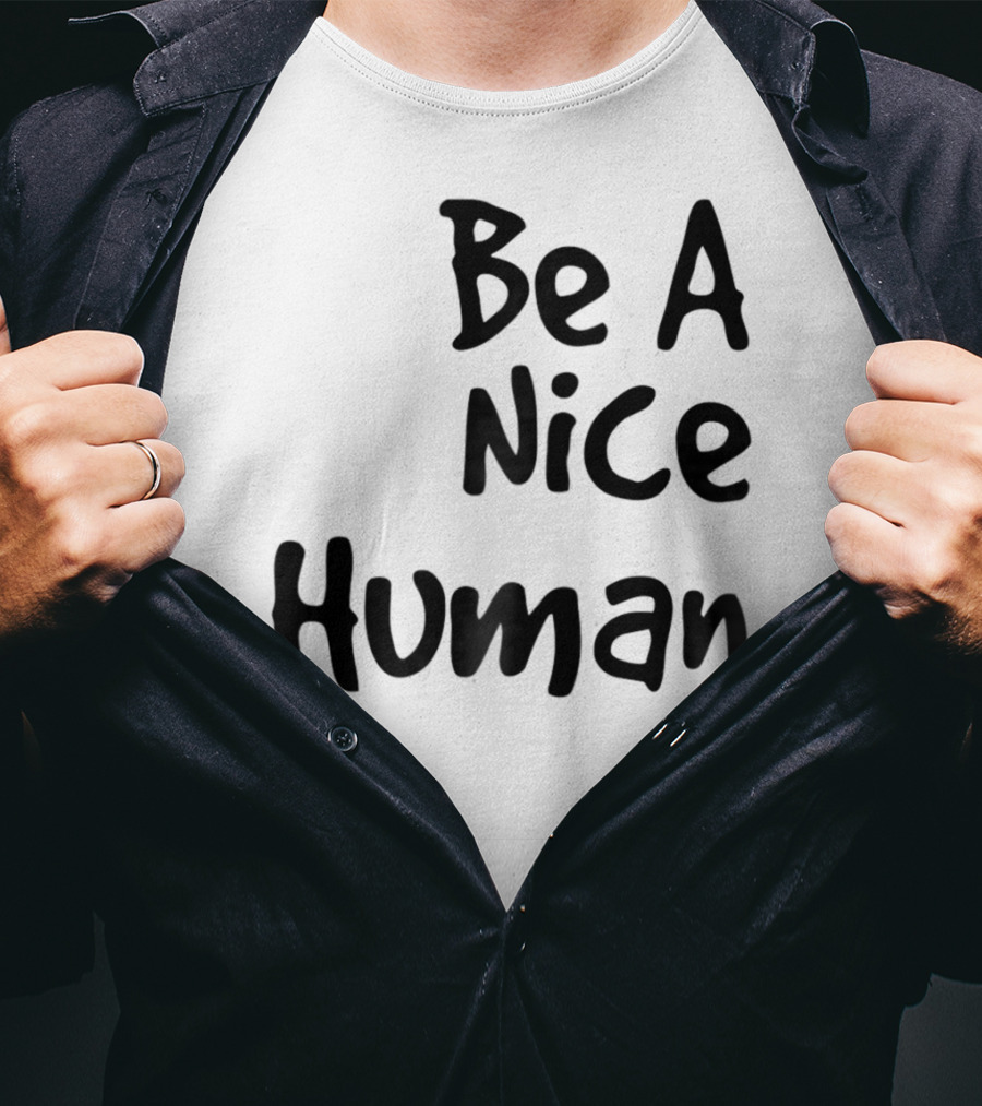 BE A NICE HUMAN Motivate Kindness Positive Message T-Shirt