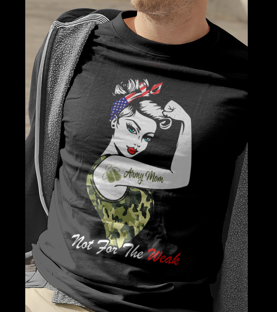 Army Mom Strong American Flag Camo Not For The Weak T-Shirt