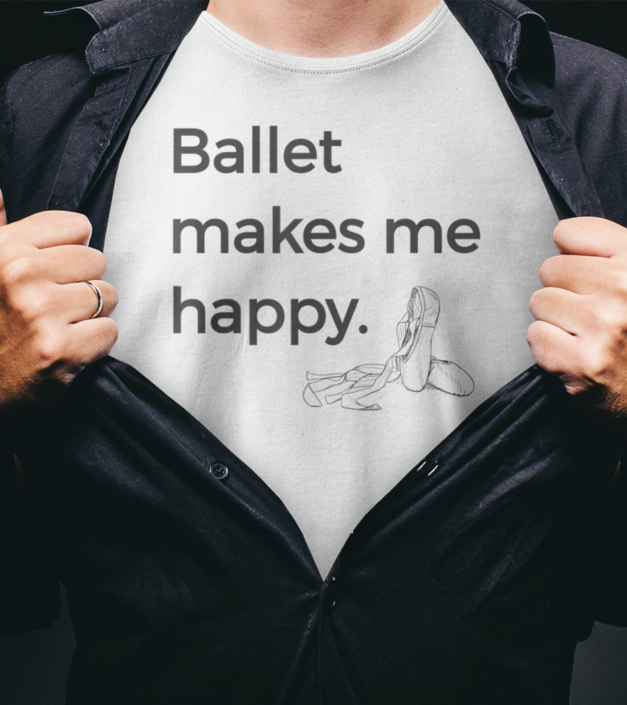 Ballet Makes Me Happy Ballet Dance Pointe Shoes T-Shirt